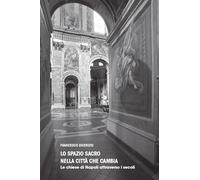 Lo spazio sacro nella città che cambia. Le chiese di Napoli attraverso i secoli