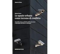 Lo spazio urbano come terreno di conflitto. Gentrificazione, politiche della sicurezza e ideologia del decoro a Bologna (Barrio Chino)