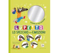 Lo specchio delle emozioni. Lupetto. Amico Lupo. Ediz. a colori