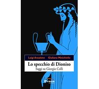 Lo specchio di Dioniso. Saggi su Giorgio Colli