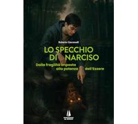 Lo specchio di Narciso. Dalla fragilità imposta alla potenza dell'essere (Bastian contrari)