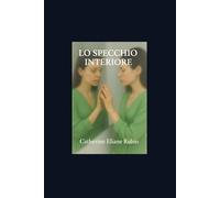 Lo specchio interiore: Un viaggio interiore universale che risuona nell’intimo di chi legge