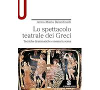 Lo spettacolo teatrale dei Greci. Tecniche drammatiche e messa in scena (Strumenti)