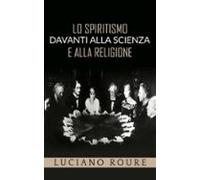Lo Spiritismo Davanti Alla Scienza E Alla Religione (ebook)