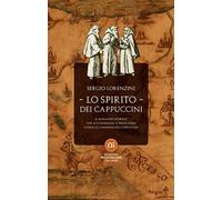 Lo spirito dei Cappuccini. Il romanzo storico che accompagna il pellegrino lungo il Cammino dei Cappuccini