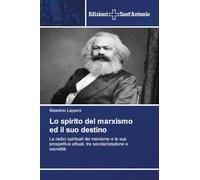 Lo spirito del marxismo ed il suo destino: Le radici spirituali del marxismo e le sue prospettive attuali, tra secolarizzazione e sacralità