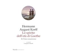 Lo spirito dell'età di Goethe. Primo romanticismo (Vol. 3) (Firmamenti)
