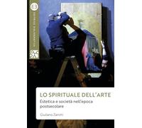 Lo spirituale dell'arte. Estetica e società nell’epoca postsecolare (Geografie culturali)