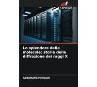 Lo splendore delle molecole: storia della diffrazione dei raggi X
