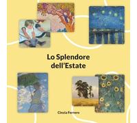 Lo Splendore dell'Estate: Un viaggio nell'estate attraverso l'arte e la natura (Le stagioni nell'arte)