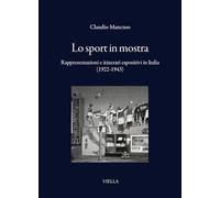 Lo sport in mostra. Rappresentazioni e itinerari espositivi in Italia (1922-1943) (I libri di Viella)