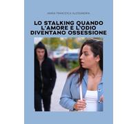 Lo stalking quando l'amore e l'odio diventano ossessione