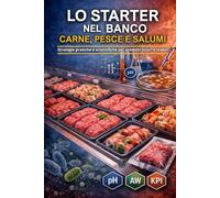 Lo Starter nel banco carne, pesce e salumi: Tecniche operative e processi, con basi scientifiche, spiegate in modo semplice (La Collana Manuali Banco Carne)