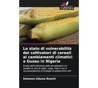 Lo stato di vulnerabilità dei coltivatori di cereali ai cambiamenti climatici a Gusau in Nigeria: Analisi dell'andamento delle precipitazioni sul ... di strategie di adattamento utili