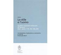 Lo stile e l'uomo. Quattro epistole letterarie di Seneca (Sen, epist. 114; 40; 100; 84) (Testi e commenti)