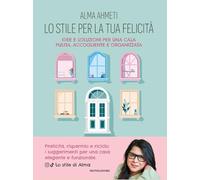 Lo stile per la tua felicità. Idee e soluzioni per una casa pulita, accogliente e organizzata (Varia)
