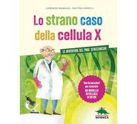 Lo strano caso della cellula X. Le avventure del prof. Strizzaocchi. Con le istruzioni per costruire un modello di cellula di 60 cm. Ediz. a colori (Racconti di scienza)