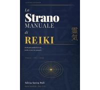Lo strano manuale di Reiki: Perché può cambiarti la vita (anche se non è un manuale)