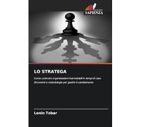 LO STRATEGA: Come costruire organizzazioni inarrestabili in tempi di caos Strumenti e metodologie per gestire il cambiamento