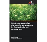 Lo stress ossidativo durante la senescenza in G. pulchella e C. coronarium