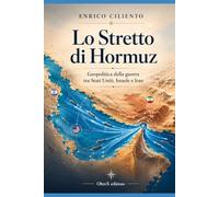 Lo Stretto di Hormuz: Geopolitica della guerra tra Stati Uniti, Israele e Iran