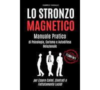 Lo Stronzo Magnetico: Manuale Pratico di Psicologia, Carisma e Autodifesa Relazionale per Essere Calmi, Centrati e Fottutamente Lucidi