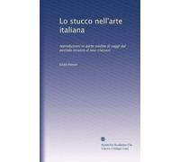 Lo stucco nell'arte italiana: reproduzioni in parte inedite di saggi dal periodo etrusco al neo-classico: Volume 2