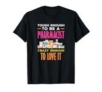 Lo Suficientemente Duro como para ser un farmacéutico lo Suficientemente Loco como para amarlo Camiseta
