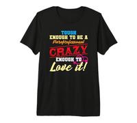 Lo Suficientemente Duro como para ser un Loco paraprofesional para amarlo Camiseta Premium