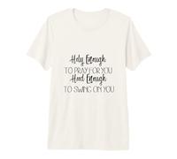 Lo Suficientemente Santo como para Orar por ti Capucha Suficiente para balancearte Camiseta Premium