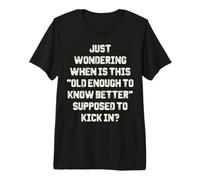 Lo Suficientemente Viejo como para Saber Mejor Divertida Cita sarcástica Humor Dicho Camiseta Premium
