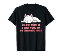 Lo superaré, Solo Necesito ser dramático, el Primer Gato Divertido Camiseta