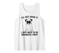 Lo superaré, solo necesito ser dramático primero pug Camiseta sin Mangas