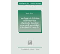 Lo sviluppo e la diffusione della conoscenza sul controllo di gestione attraverso le associazioni professionali di controller (Studi e ricerche di economia aziendale)