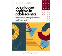 Lo sviluppo positivo in adolescenza: Presupposti, strategie, efficacia degli interventi