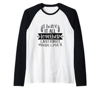 Lo Tengo Todo Junto, Simplemente no sé dónde lo puse Camiseta Manga Raglan