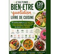 Lo último Bienestar diario Libro de cocina: 120 recetas sencillas para comidas saludables, salud intestinal, apoyo cardiovascular, fortalecimiento del sistema inmunológico, hidratación y postres