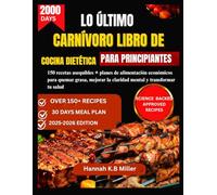LO ÚLTIMO CARNÍVORO LIBRO DE COCINA DIETÉTICA PARA PRINCIPIANTES: 150 recetas asequibles + planes de alimentación económicos para quemar grasa, mejorar la claridad mental y transformar tu salud