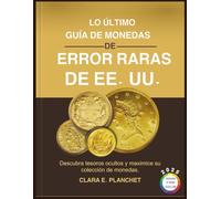LO ÚLTIMO GUÍA DE MONEDAS DE ERROR RARAS DE EE. UU.: Descubra tesoros ocultos y maximice su colección de monedas