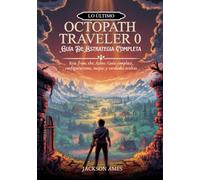 Lo último Octopath Traveler 0- Guía de estrategia completa: Rise from the Ashes: Guía completa, configuraciones, mapas y verdades ocultas