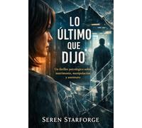 Lo Último que Dijo: Un thriller psicológico sobre matrimonio, manipulación y asesinato
