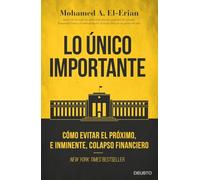 Lo único importante: Cómo evitar el próximo, e inminente, colapso financiero (Deusto)