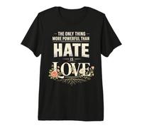 Lo único más poderoso Que el Odio es el Amor Camiseta Premium