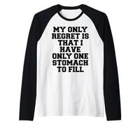 Lo único Que Lamento es Que Solo Tengo un estómago Que llenar Camiseta Manga Raglan