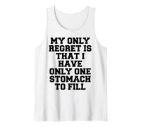 Lo único Que Lamento es Que Solo Tengo un estómago Que llenar Camiseta sin Mangas