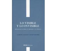Lo Visible Y Lo Invisible. Diálogos Entre Un Monje Y Un Físi