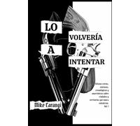 Lo Volvería a Intentar: Relatos cortos, extensos, cronológicos y anacrónicos sobre ciudades y territorios que nunca existieron. Vol.1