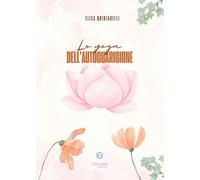 Lo yoga dell'autoguarigione. Scopri il potere di guarire attraverso lo yoga e i chakra