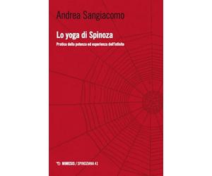 Lo yoga di Spinoza. Pratica della potenza ed esperienza dell'infinito (Spinoziana)