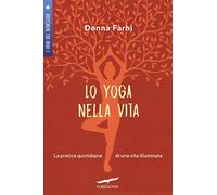 Lo yoga nella vita. La pratica quotidiana di una vita illuminata (I libri del benessere)